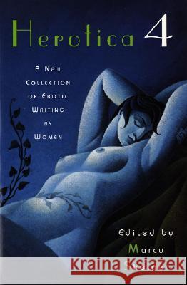 Herotica 4: A New Collection of Erotic Writing by Women Marcy Scheiner Various 9780452271814 Penguin Adult Hc/Tr