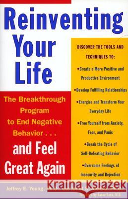 Reinventing Your Life : The Breakthough Program to End Negative Behavior...and Feel Great Again. Foreword: Beck, Aaron T. Jeffrey E. Young Janet S. Klosko Aaron T. Beck 9780452272040 Plume Books