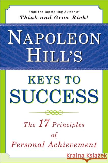 Napoleon Hill's Keys to Success: The 17 Principles of Personal Achievement Napoleon Hill 9780452272811 Plume Books