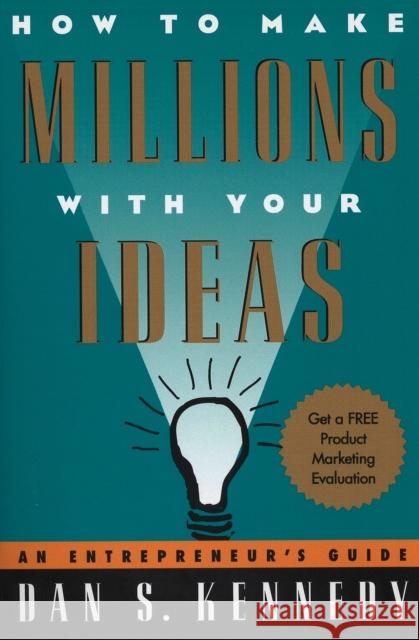 How to Make Millions with Your Ideas: An Entrepreneur's Guide Dan S. Kennedy 9780452273160 Plume Books