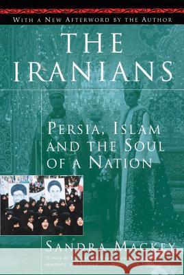 The Iranians: Persia, Islam and the Soul of a Nation Sandra Mackey 9780452275638 Plume Books