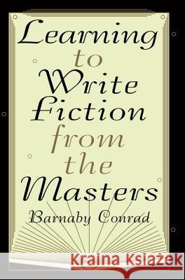 Learning to Write Fiction from the Masters Barnaby Conrad 9780452276574