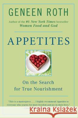 Appetites: On the Search for True Nourishment Geneen Roth 9780452276796 Plume Books