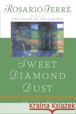 Sweet Diamond Dust: And Other Stories Rosario Ferre Rosario Ferre 9780452277489