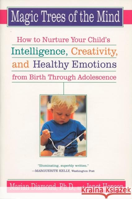 Magic Trees of the Mind: How to Nurture Your Child's Intelligence, Creativity, and Healthy Emotions from Birth Through Adolescence Marian Diamond Janet Hopson 9780452278301 Plume Books