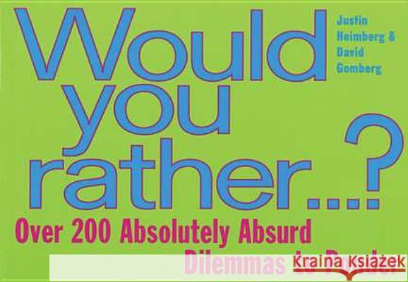Would You Rather...: Over 200 Absolutely Absurd Dilemmas to Ponder David Gomberg, Justin Heimberg 9780452278516 Penguin Putnam Inc