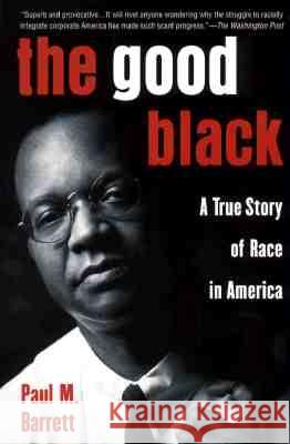 The Good Black: A True Story of Race in America Paul M. Barrett 9780452278592 Plume Books