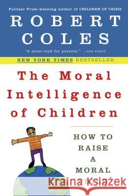 The Moral Intelligence of Children: How to Raise a Moral Child Robert Coles 9780452279377 Penguin Adult Hc/Tr
