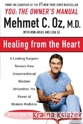 Healing from the Heart: How Unconventional Wisdom Unleashes the Power of Modern Medicine Mehmet C. Oz 9780452279551 Plume Books