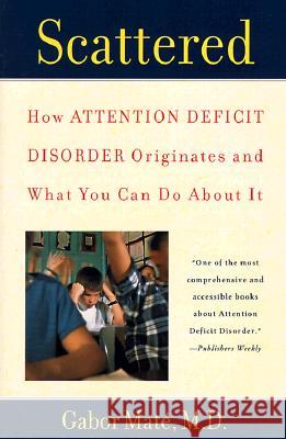 Scattered: How Attention Deficit Disorder Originates and What You Can Do about It Gabor Mate 9780452279636 Plume Books