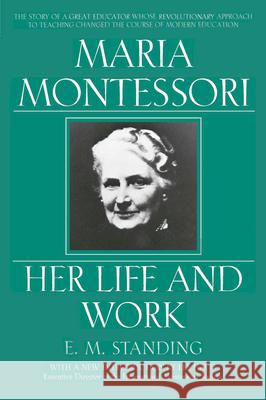 Maria Montessori: E.M. Standing with a New Introduction by Lee Havis E. M. Standing Lee Havis 9780452279896 