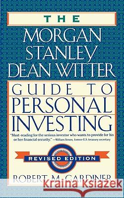 The Morgan Stanley Dean Witter Guide to Personal Investing Robert M. Gardiner 9780452281219