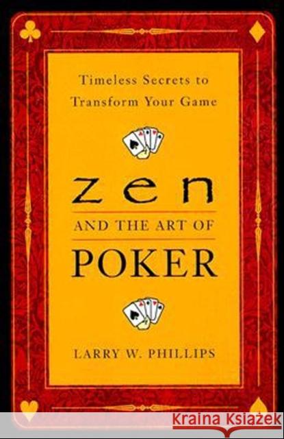 Zen and the Art of Poker: Timeless Secrets to Transform Your Game Larry W. Phillips 9780452281264 Plume Books