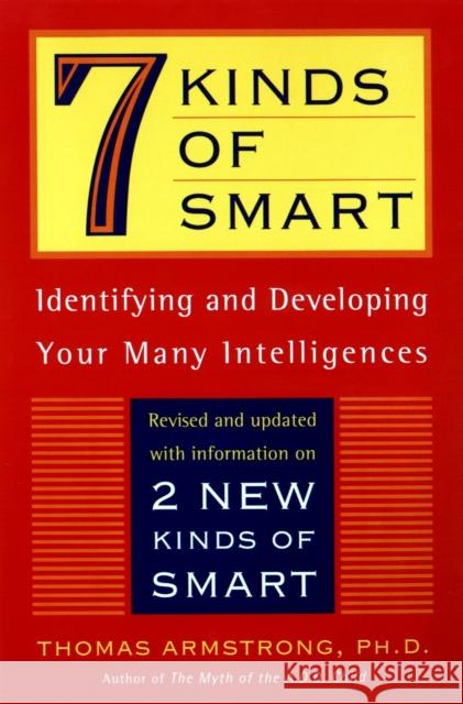 7 Kinds of Smart: Identifying and Developing Your Multiple Intelligences Armstrong, Thomas 9780452281370 Plume Books