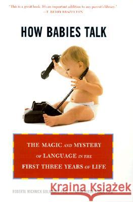 How Babies Talk: The Magic and Mystery of Language in the First Three Years of Life Roberta Michnick Golinkoff Kathryn Hirsh-Pasek 9780452281738 Plume Books