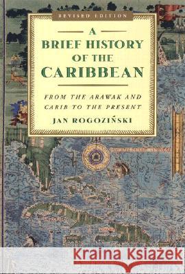 A Brief History of the Caribbean: From the Arawak and Carib to the Present Jan Rogozinski Jan Rogonzinski 9780452281936 Plume Books