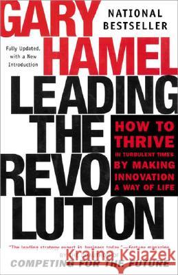 Leading the Revolution: How to Thrive in Turbulent Times by Making Innovation a Way of Life Hamel, Gary 9780452283244