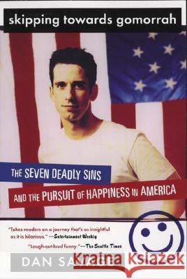 Skipping Towards Gomorrah: The Seven Deadly Sins and the Pursuit of Happiness in America Savage, Dan 9780452284166 Plume Books