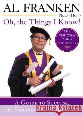 Oh, the Things I Know!: A Guide to Success, Or, Failing That, Happiness Al Franken 9780452284500 Plume Books