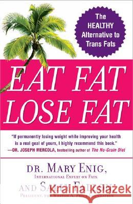 Eat Fat, Lose Fat: The Healthy Alternative to Trans Fats Mary G. Enig Sally Fallon 9780452285668 Plume Books