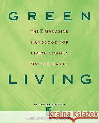 Green Living: The E Magazine Handbook for Living Lightly on the Earth E Magazine                               E. Magazine E 9780452285743 Plume Books