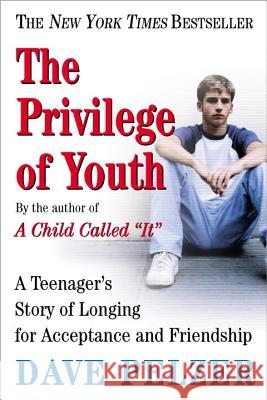 The Privilege of Youth: A Teenager's Story of Longing for Acceptance and Friendship Dave Pelzer 9780452286290 Plume Books