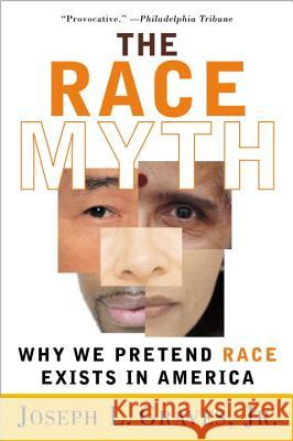 The Race Myth: Why We Pretend Race Exists in America Joseph Graves 9780452286580 Plume Books