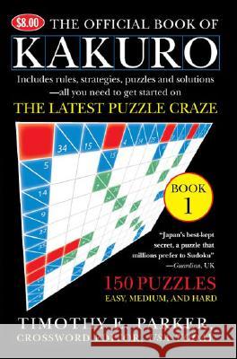 The Official Book of Kakuro: Book 1: 150 Puzzles -- Easy, Medium, and Hard Timothy Parker 9780452287525 Plume Books