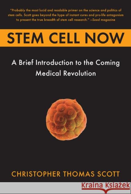 Stem Cell Now: A Brief Introduction to the Coming of Medical Revolution Scott, Christopher Thomas 9780452287853 Plume Books