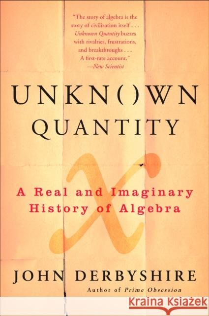 Unknown Quantity: A Real and Imaginary History of Algebra John Derbyshire 9780452288539 Plume Books