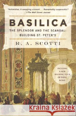 Basilica: The Splendor and the Scandal: Building St. Peter's Scotti, R. A. 9780452288607 Plume Books