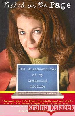 Naked on the Page: The Misadventures of My Unmarried Midlife Jane Ganahl 9780452289208 Plume Books