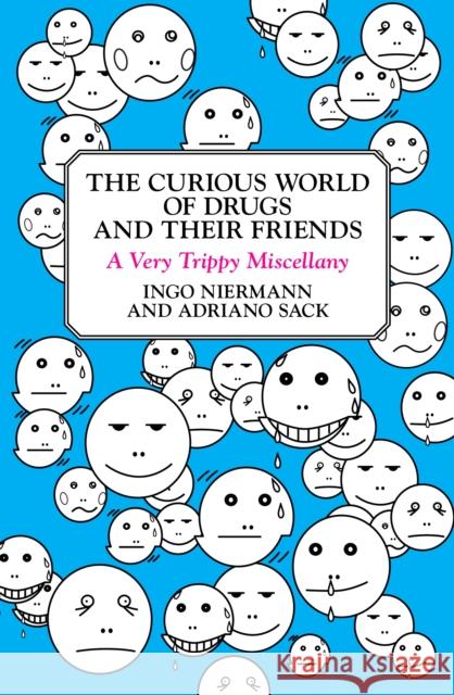 The Curious World of Drugs and Their Friends: A Very Trippy Miscellany Adriano Sack Ingo Niermann 9780452289918