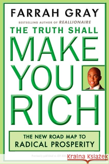 The Truth Shall Make You Rich: The New Road Map to Radical Prosperity Gray, Farrah 9780452290174 Plume Books