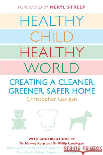 Healthy Child Healthy World: Creating a Cleaner, Greener, Safer Home Christopher Gavigan 9780452290198 Plume Books