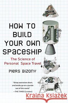 How to Build Your Own Spaceship: The Science of Personal Space Travel Piers Bizony 9780452295339