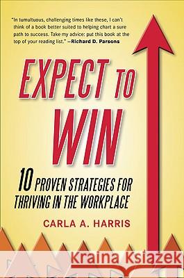Expect to Win: 10 Proven Strategies for Thriving in the Workplace Carla Harris 9780452295902