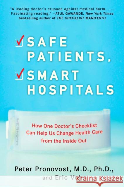 Safe Patients, Smart Hospitals: How One Doctor's Checklist Can Help Us Change Health Care from the Inside Out Peter Pronovost Eric Vohr 9780452296862 Plume Books