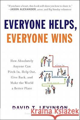 Everyone Helps, Everyone Wins: How Absolutely Anyone Can Pitch In, Help Out, Give Back, and Make the World a Be Tter Place David T. Levinson 9780452297388