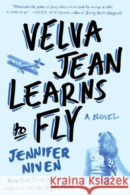 Velva Jean Learns to Fly: Book 2 in the Velva Jean Series Jennifer Niven 9780452297401 Plume Books