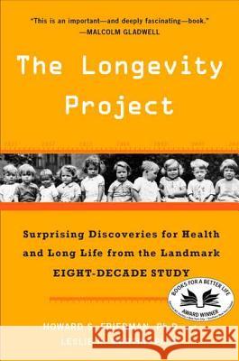 The Longevity Project: Surprising Discoveries for Health and Long Life from the Landmark Eight-Decade Study Ph. D. Howard Friedman Ph. D. Leslie Martin 9780452297708 Plume Books