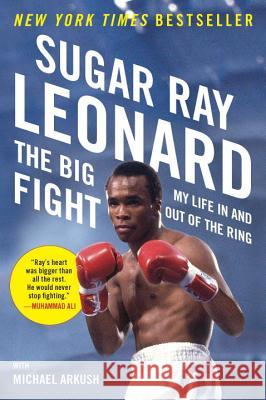 The Big Fight: My Life in and Out of the Ring Sugar Ray Leonard Michael Arkush 9780452298040 Plume Books