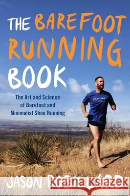 The Barefoot Running Book: The Art And Science Of Barefoot And Min, Robillard Jason 9780452298453