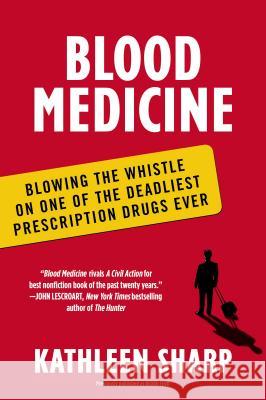 Blood Medicine: Blowing the Whistle on One of the Deadliest Prescription Drugs Ever Kathleen Sharp 9780452298507 Plume Books