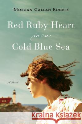 Red Ruby Heart in a Cold Blue Sea Morgan Callan Rogers 9780452298637