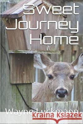 Sweet Journey Home Wayne Luckmann 9780463461952 Wayne Luckmann