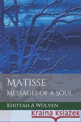 Matisse: Messages of a Soul Allison E. Brody Gina Charles Ally Brody 9780463717097 A.E. Brody