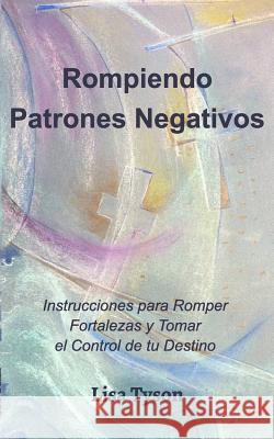 Rompiendo Patrones Negativos (Breaking Negative Patterns Spanish Edition) Lisa Tyson 9780464001645 Blurb