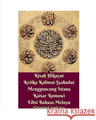 Kisah Hikayat Ketika Kalimat Syahadat Mengguncang Istana Kaisar Romawi Edisi Bahasa Melayu Muhammad Vandestra 9780464010135