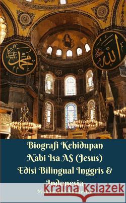 Biografi Kehidupan Nabi Isa AS (Jesus) Edisi Bilingual Inggris Dan Indonesia Muhammad Vandestra 9780464012450 Blurb